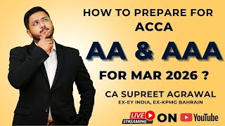 Best Strategy To Prepare for ACCA AA & ACCA March 2026 Attempt | CA Supreet Agrawal | Target 80+