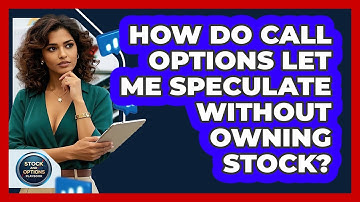 How Do Call Options Let Me Speculate Without Owning Stock? - Stock and Options Playbook