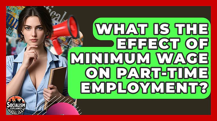 What Is The Effect Of Minimum Wage On Part-time Employment? - Socialism Explained