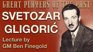 Great Players of the Past: Svetozar Gligorić