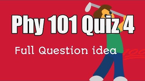 Phy 101 quiz 4 solution.