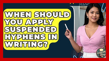 When Should You Apply Suspended Hyphens In Writing? - Lexicon Lounge