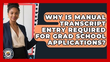 Why Is Manual Transcript Entry Required For Grad School Applications? - Grad School Mindset