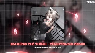 Em Đừng Thả Thính (ThahTrung Remix) | Thính Ở Đâu Cứ Bay Lung Tung, Bay Lung Tung Bay Lên..