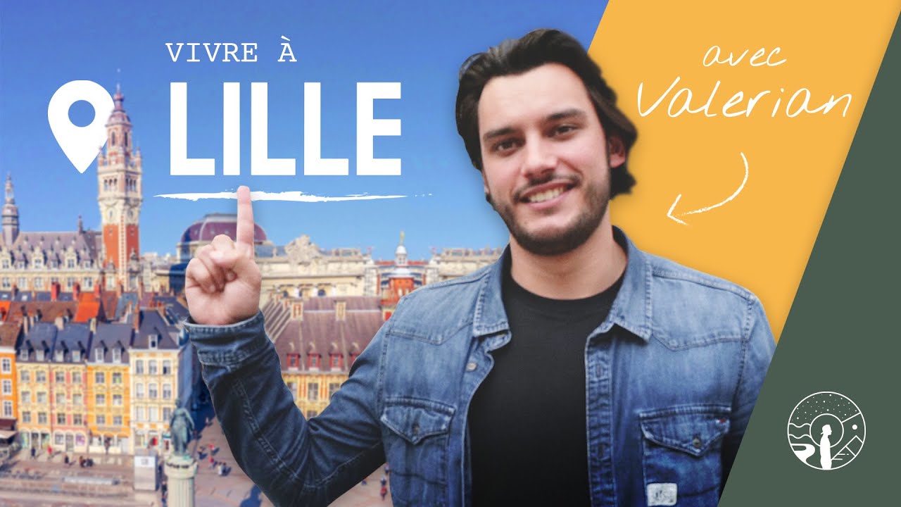 VIVRE À LILLE, C'EST COOL ? VALERIAN Y HABITE ET NOUS LE DIT !