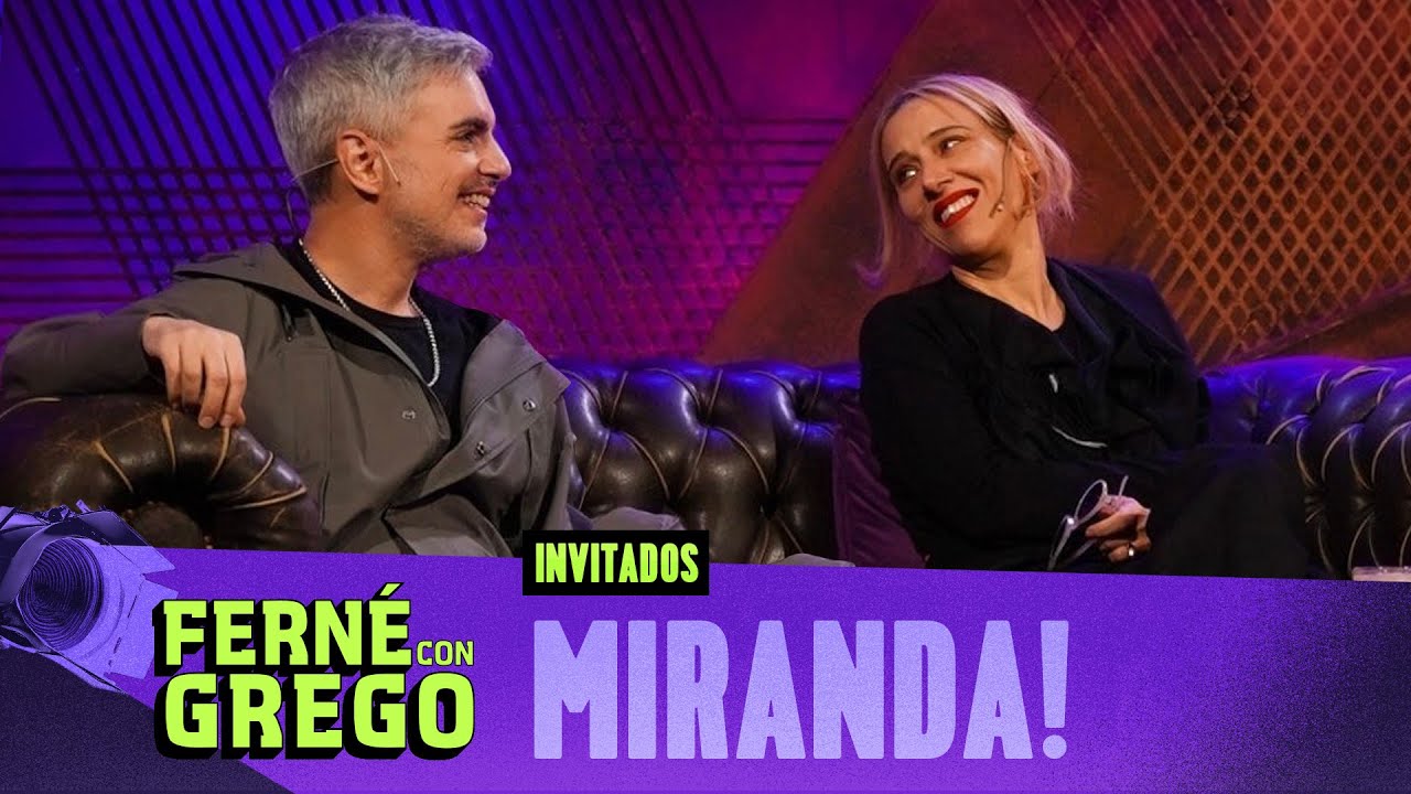 MIRANDA! EN FERNÉ CON GREGO 