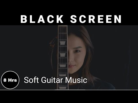 Soft Guitar Music For Sleep with Black Screen 8 hours