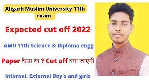 AMU 11th Science & Diploma Expected cut off 2022, Waiting? Minimum Marks internal External