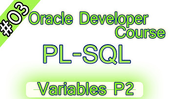 03- Oracle PL-SQL Arabic Course - Variables P2 – المتغيرات – الجزء الثانى