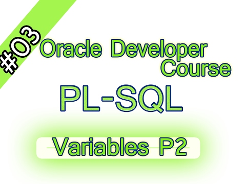 03- Oracle PL-SQL Arabic Course - Variables P2 – المتغيرات – الجزء الثانى