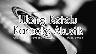 Wong Ketelu - Ali Gangga (Karaoke Akustik) Tarling Akustik Karaoke | Tarling Cirebonan Indramayuan