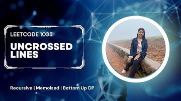 Leetcode 1035: Uncrossed Lines | Medium | CPP | recursive  memoised bottomup DP Tutorial