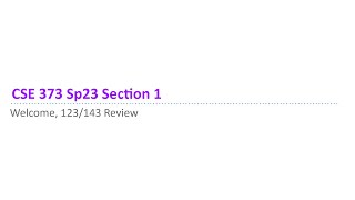 [CSE 373 SP23] Section 1: Welcome, CSE 12X/14X Review