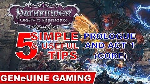 PATHFINDER WRATH OF THE RIGHTEOUS: 5 Simple and Useful Tips -  Prologue and Act 1 (Core Difficulty)