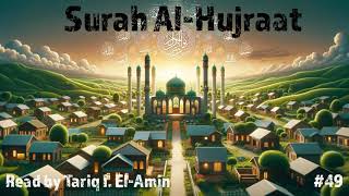 Holy Quran: Surah Al Hujraat; Translated by A. Yusuf Ali, read by Tariq I. El-Amin