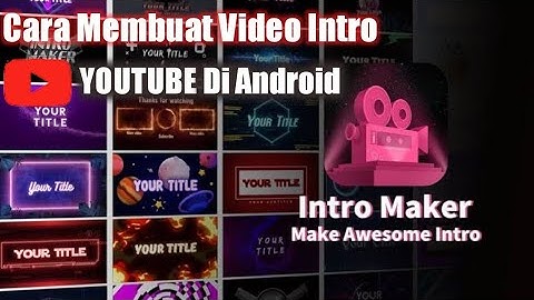 Cara Mudah Membuat Video Intro Youtube Di Android Untuk Youtuber Pemula