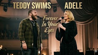 Forever In Your Eyes - Teddy Swims Ft. Adele (Official Music Released 2026)