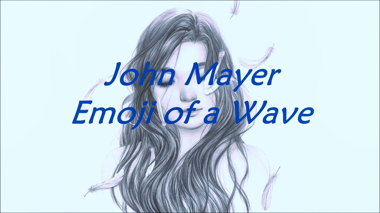 John Mayer - Emoji of a Wave (Lyrics) - YouTube