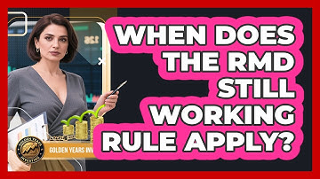When Does The RMD Still Working Rule Apply?