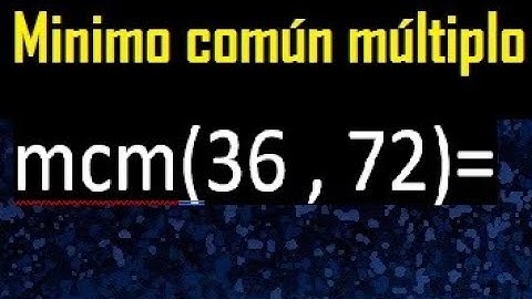 Minimo comun multiplo de 36 y 72 . mcm 36 y 72