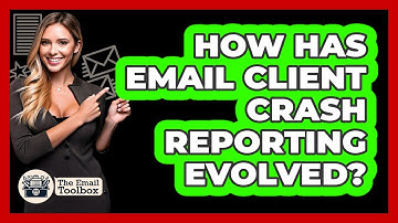 How Has Email Client Crash Reporting Evolved? - TheEmailToolbox.com
