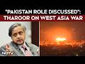 "Pakistan's Role Discussed...": Shashi Tharoor On Foreign Secretary Briefing On West Asia Issue