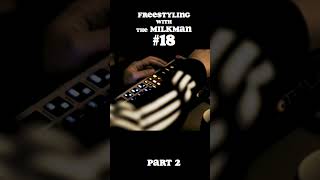 Part 2 - Freestyling with the Milkman #18 (Fast and Dirty beat on the SP404 MK2)
