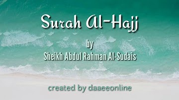 22. Surah Al-Hajj | Sheikh Abdul Rahman Al-Sudais - شيخ عبدالرحمن السديس | سورة الحج
