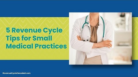 5 Revenue Cycle Tips for Small Medical Practices
