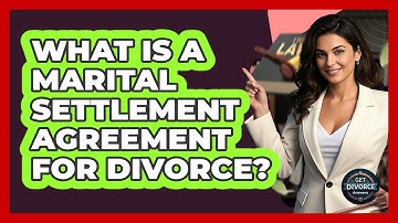 What Is A Marital Settlement Agreement For Divorce?