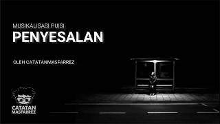 Musikalisasi Puisi ' PENYESALAN ' by #Catatanmasfarrez