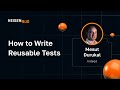 Mesut Durukal — How to Write Reusable Tests