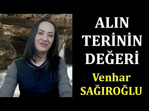 ''Alın Terinin Değeri'' ALINTI - Seslendiren:Venhar SAĞIROĞLU