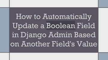 How to Automatically Update a Boolean Field in Django Admin Based on Another Field