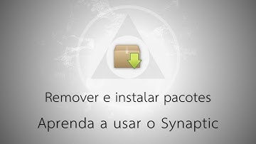 Usar e instalar Synaptic - Remover e instalar pacotes [Ubuntu, Debian e Derivados]