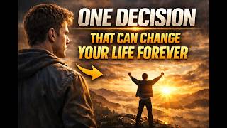 One decision that can change your life forever