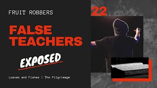 22 - False Teachers Exposed - Fruit Robbers - Loaves and Fishes