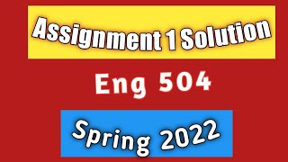 eng 504 assignment 1 solution//spring 2022