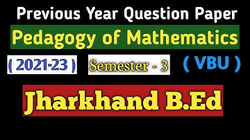 Pedagogy of Math b.ed semester 3 previous year question paper |2021-23| vbu bed Sem 3 question paper