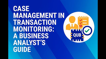 Case Management in Transaction Monitoring: A Business Analyst