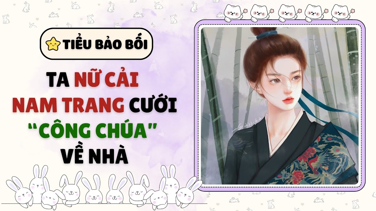 Full Audio | TA NỮ CẢI NAM TRANG CƯỚI “CÔNG CHÚA” VỀ NHÀ | Tiểu Bảo Bối #truyenaudio  #audio