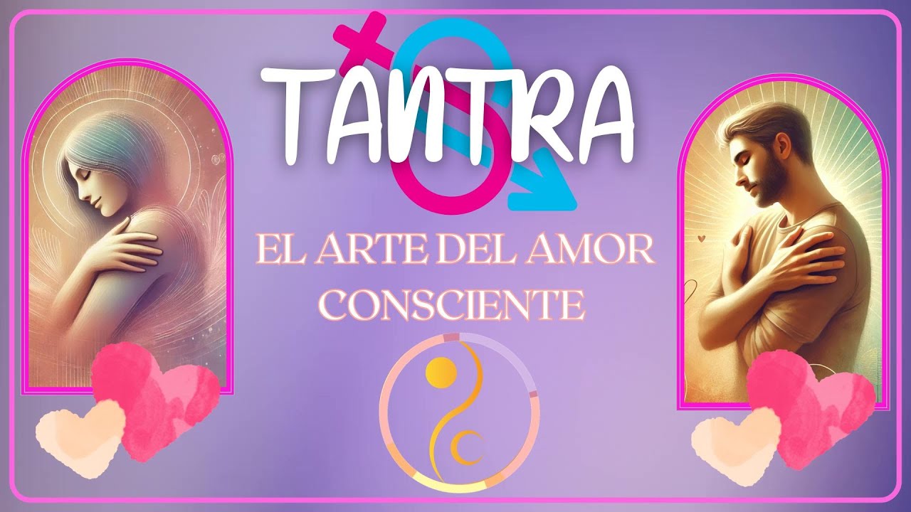 Masterclass: El Arte Consciente del Amar | Tantra, Energía Kundalini y ...