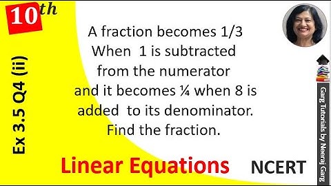 A fraction becomes 1/3 when 1 is subtracted from the numerator and it becomes 1/4 when 8 is added