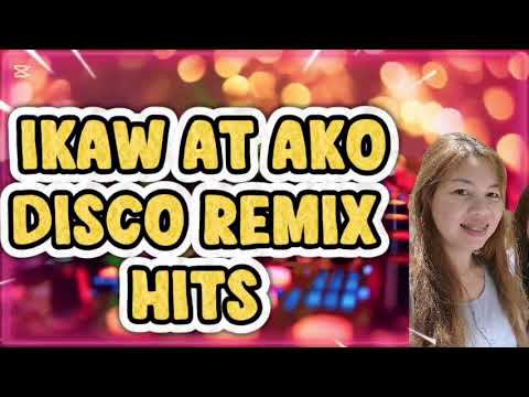 💫IKAW AT AKO DISCO REMIX HITS 💫