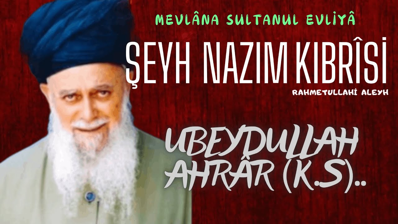 Şeyh Nazım Kıbrısî Hazretleri (k.s)  - Ubeydullah Ahrar (ks)
