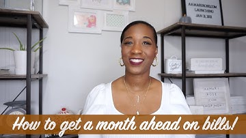 How To Get One Month Ahead on Bills!