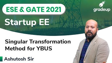 Singular Transformation Method for YBUS | ESE and GATE 2021 | Power System | Ashutosh Sir | Gradeup
