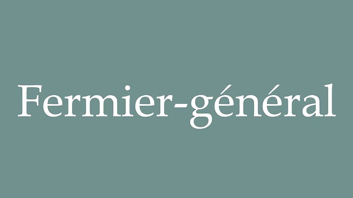 How to Pronounce ''Fermier-général'' (Farmer-general) Correctly in French