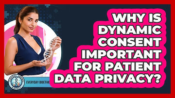 Why Is Dynamic Consent Important For Patient Data Privacy? - Everyday Bioethics Expert