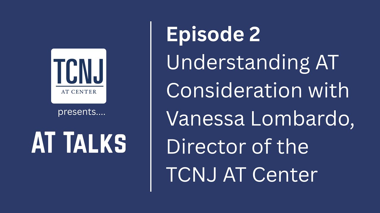 S1E2 - Understanding AT Consideration with Vanessa Lombardo, Director of the TCNJ AT Center